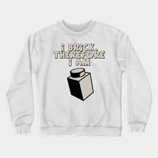 I Brick, Therefore I am Crewneck Sweatshirt